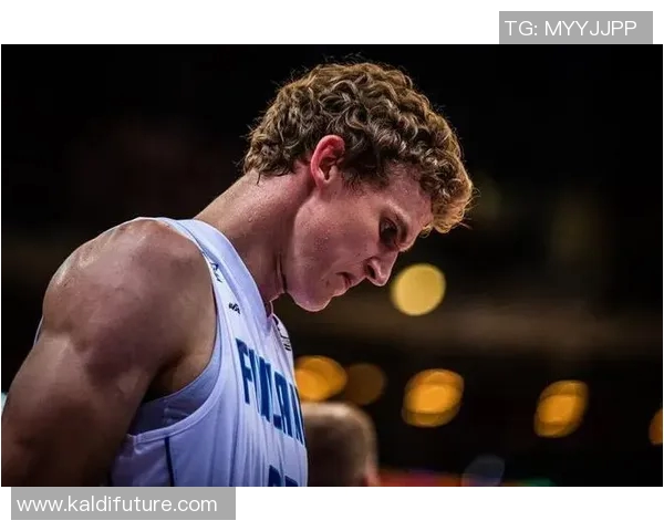 劳里马尔卡宁的崛起之路与篮球梦想的追逐历程